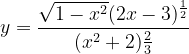 \dpi{120} y=\frac{\sqrt{1-x^{2}}(2x-3)^{\frac{1}{2}}}{(x^{2}+2)\frac{2}{3}}